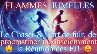 😮LE CHASER FUIT amp PROCRASTINE INCONSCIEMMENT 🔥 LA REUNION DES FLAMMES JUMELLES 🔥 [upl. by Wehtta]