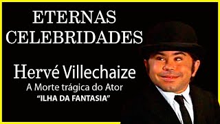 A MORTE TRÁGICA DO ATOR HERVÉ VILLECHAIZE de A ILHA DA FANTASIA 🙏⭐🙏 [upl. by Malissa]