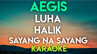 AEGIS  LUHA │ HALIK │ SAYANG NA SAYANG KARAOKE VERSION [upl. by Surovy618]