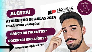 Atribuição de aulas 2024 Docentes excluídos Banco de talentos PEI Possíveis informações [upl. by Volnay]