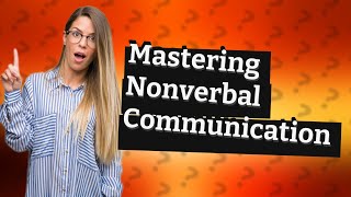 How Can I Improve My Nonverbal Communication Skills with 12 Key Examples [upl. by Rockafellow]