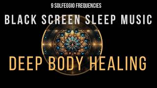 Deep Healing with All 9 Solfeggio Frequencies ☯ BLACK SCREEN SLEEP MUSIC [upl. by Hudnut]