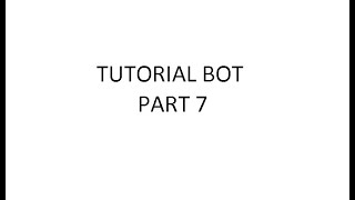 Tutorial Bot Part 7 [upl. by Fabrice]