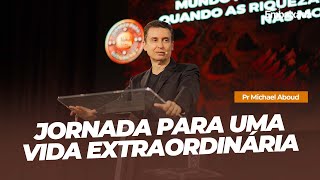 Jornada Para Uma Vida Extraordinária  Pr Michael Aboud [upl. by Cristal189]