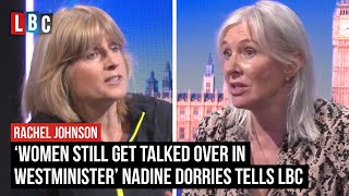 ‘Women still get talked over in Westminister’ Nadine Dorries tells LBC  Rachel Johnson [upl. by Bettencourt]