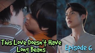 This love doesnt have long beans episode 6  this love doesnt have long beans bl [upl. by Birecree]