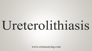 How To Say Ureterolithiasis [upl. by Halette]