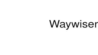 How to pronounce Waywiser [upl. by Ecnar]