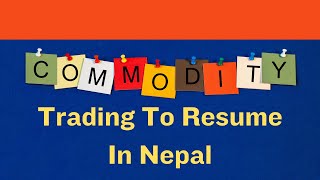 Commodity Trading To Resume In Nepal [upl. by Sucitivel663]