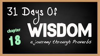 Proverbs 18  31 Days of Wisdom  A Journey Through the Book of Proverbs [upl. by Adnyc826]