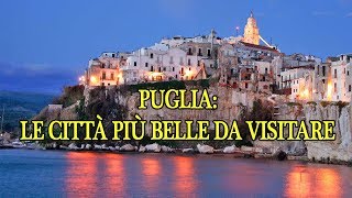 PUGLIA LE CITTA PIU BELLE DA VISITARE PARTE 1 [upl. by Giustina141]