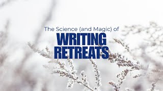 The Science and Magic of Writing Retreats [upl. by Sherwood]