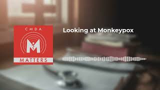 CMDA Matters  Looking at Monkeypox [upl. by Chrisy]