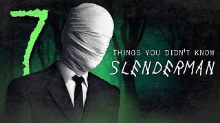 7 Facts you DIDNT know about Slenderman [upl. by Condon836]