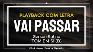 🎙VAI PASSAR  GERSON RUFINO  PLAYBACK COM LETRA  Tom em SÍ  B    ericckmessias [upl. by Gairc831]