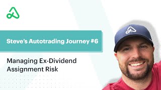 Steves Autotrading Journey 6 Managing ExDividend Assignment Risk [upl. by Campy535]