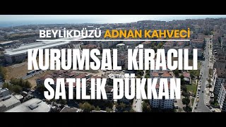 Beylikdüzü Adnan Kahveci Kurumsal Kiracılı Satılık Dükkan [upl. by Htes]