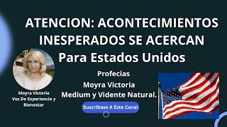 ATENCION ACONTECIMIENTOS INESPERADOS VIENEN PARA ESTADOS UNIDOSProfecias Moyra Victoria Medium [upl. by Daenis808]