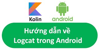 Hướng dẫn về Logcat trong Android  Kotlin [upl. by Lieberman]