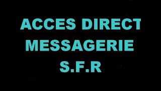 ACCÈS DIRECT A MESSAGERIE SFR [upl. by Leonor]