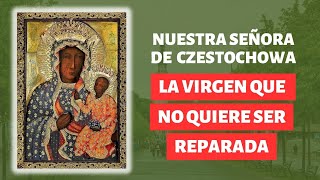 Nuestra Señora de Czestochowa la Virgen que no quiere ser reparada [upl. by Lyrpa555]