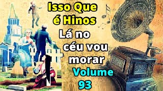 Isso Que é Hinos Evangélicos dos anos 1970 e 1980 Verdadeiros Louvores antigo Volume 93 [upl. by Cannice661]