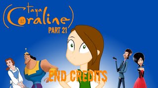 quotTayaquot Coraline Part 21  End Credits [upl. by Aiuqram351]