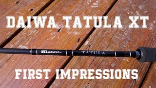 Daiwa Tatula XT First Impressions [upl. by Nevi]