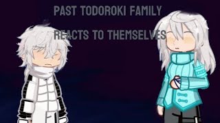 PAST TODOROKI FAMILY REACTS TO THEMSELVES  WIP  read desc [upl. by Sorrows]