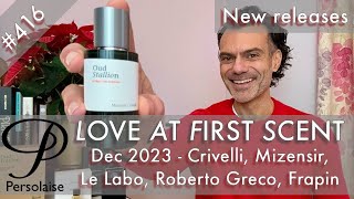 New perfumes Dec 2023 feat Crivelli Le Labo Mizensir Roberto Greco on Love At First Scent ep 416 [upl. by Otir]