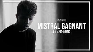 MISTRAL GAGNANT  MATT•COVER VIDÉO [upl. by Schriever51]