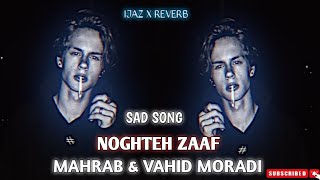 MAHRAB amp VAHID MORADI  NOGHTEH ZAAD  SAD SONG  IJAZ X REVERB [upl. by Nnyre860]