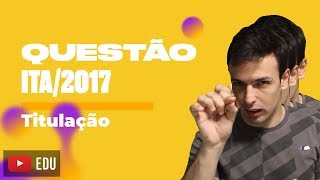 Questão ITA2017  Titulação [upl. by Renfred]