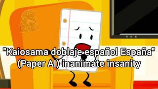 Kaiosama doblaje español España Paper AI inanimate insanity [upl. by Ecnal]