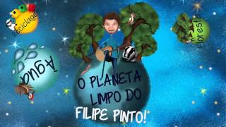 O Planeta Limpo do Filipe Pinto  Apresentação [upl. by Handbook]