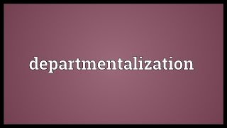 Departmentalization Meaning [upl. by Annairdna]