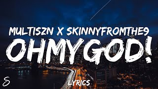 Multiszn x Skinnyfromthe9  OHMYGOD Lyrics [upl. by Sterner]