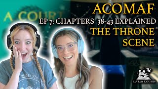 ACOMAF Ep 7 THE THRONE SCENE Explained Chapters 3843  Fantasy Fangirls Podcast [upl. by Irrot603]