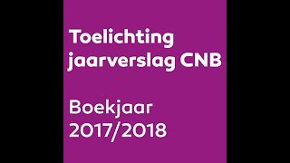 Toelichting jaarverslag CNB 20172018 [upl. by Weathers738]