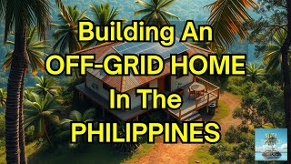 Building an OffGrid Home in the Philippines [upl. by Asirap]