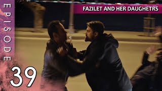 Fazilet and Her Daughters  Episode 39 Long Episode  Fazilet Hanim ve Kizlari [upl. by Billen130]