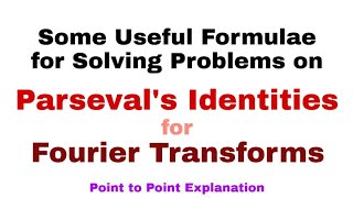 22 Some Useful Formulae for Solving Problems on Parsevals Identities for Fourier Transforms [upl. by Owen]