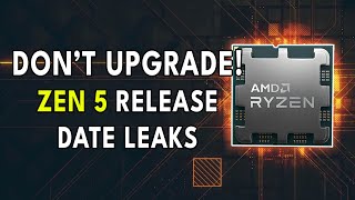 DONT UPGRADE YET Zen 5 Release Date Leaks [upl. by Ginzburg]