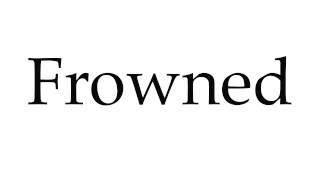 How to Pronounce Frowned [upl. by Peters]