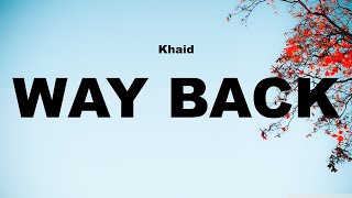 KhaidWay Back Lyrics [upl. by Adnauq]