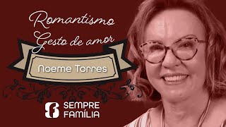 SEMPRE FAMÍLIA  ROMANTISMO GESTOS DE AMOR  NOEME TORRES [upl. by Barri]