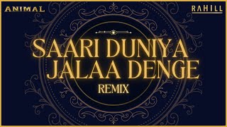 RAHILL  Saari Duniya Jalaa Denge Remix  Animal  BPraakOfficial  Ranbir Kapoor [upl. by Anayia982]