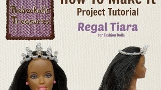 How to Make the Regal Tiara for Fashion Dolls [upl. by Eenehs9]