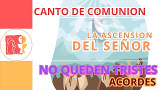 NO QUEDEN TRISTES ⎥ LA ASCENSION DEL SEÑOR ⎥ CANTO COMUNION [upl. by Eidac]