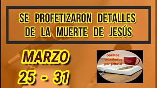 Tesoros de la Biblia Se profetizaron detalles de la muerte de Jesús Marzo 25  31 [upl. by Bledsoe]